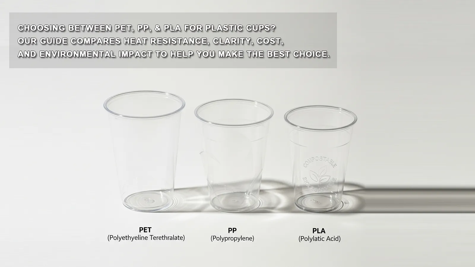 PET vs. PP vs. PLA: How to Choose the Right Material for Your Plastic Cups