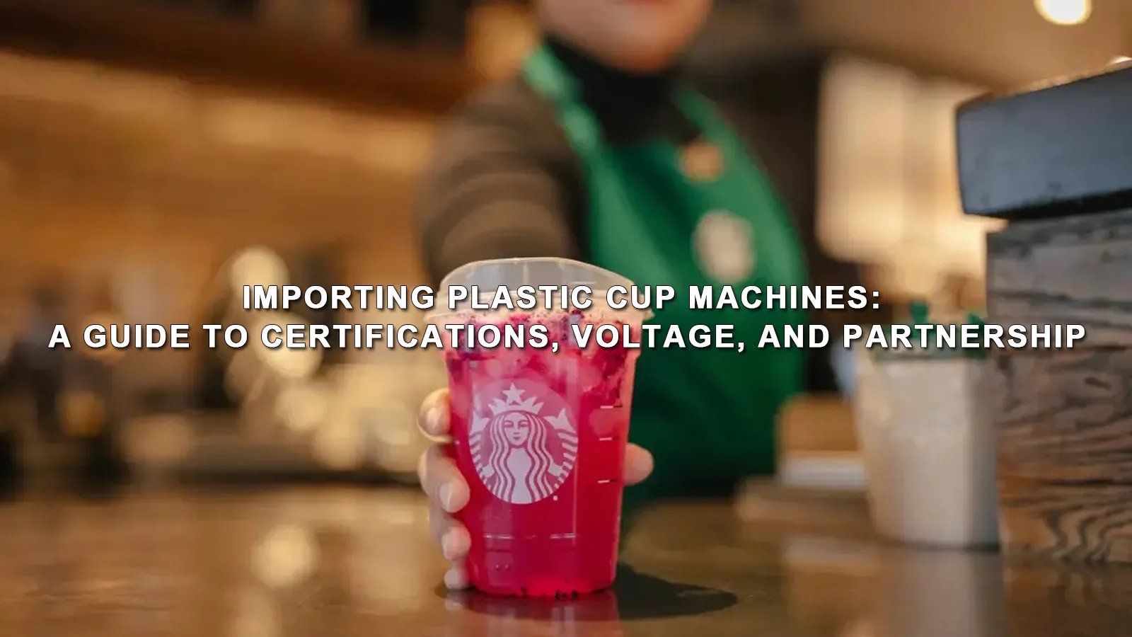 Importing Plastic Cup Machines: A Guide to Certifications, Voltage, and Partnership